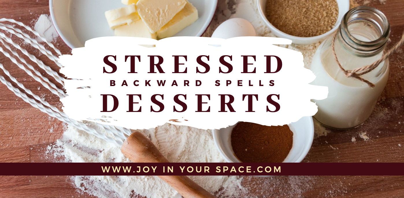 Stressed Spelled Backwards is Desserts! NAPOGPC